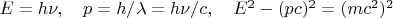$E=h\nu, \quad p=h/\lambda=h\nu/c, \quad E^2-(pc)^2=(mc^2)^2$