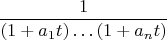 $$\frac1{(1+a_1t)\ldots(1+a_nt)}$$