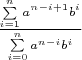 $\frac{\sum\limits_{i=1}^n a^{n-i+1}b^i}{\sum\limits_{i=0}^n a^{n-i}b^i }$