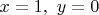 $x=1,\ y=0$