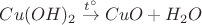 $Cu(OH)_2\stackrel{t^\circ}{\to}CuO+H_2O$