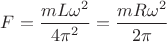 $F=\dfrac{mL\omega^2}{4\pi^2}=\dfrac{mR\omega^2}{2\pi}$