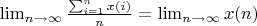 $\lim_{n \to \infty} {\frac {\sum_{i=1}^n x(i)}{n}}=\lim_{n \to \infty} {x(n)}$