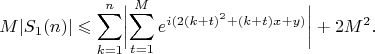 $$
M|S_1(n)|\leqslant\sum_{k=1}^n\biggl|\sum_{t=1}^{M}e^{i(2(k+t)^2+(k+t)x+y)}\biggr|+2M^2.
$$