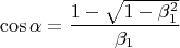 $$\cos{\alpha } =\frac{1-\sqrt {1-\beta _1 ^2}}{\beta _1}$$