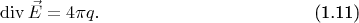 \begin{equation}
    \operatorname{div}\vec{E} = 4\pi q. \tag{1.11}
\end{equation}