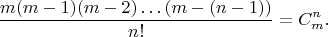 $$\frac {m(m-1)(m-2)\dots (m-(n-1))}{n!}=C_m ^n.$$