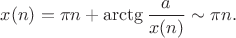 $x(n)=\pi n+\arctg\dfrac{a}{x(n)}\sim\pi n.$