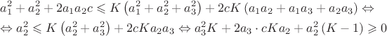 $\[\begin{gathered}
  a_1^2 + a_2^2 + 2{a_1}{a_2}c \leqslant K\left( {a_1^2 + a_2^2 + a_3^2} \right) + 2cK\left( {{a_1}{a_2} + {a_1}{a_3} + {a_2}{a_3}} \right) \Leftrightarrow  \hfill \\
   \Leftrightarrow a_2^2 \leqslant K\left( {a_2^2 + a_3^2} \right) + 2cK{a_2}{a_3} \Leftrightarrow a_3^2K + 2{a_3} \cdot cK{a_2} + a_2^2\left( {K - 1} \right) \geqslant 0 \hfill \\ 
\end{gathered} \]$