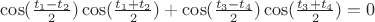 $\cos(\frac{t_1-t_2}{2})\cos(\frac{t_1+t_2}{2})+\cos(\frac{t_3-t_4}{2})\cos(\frac{t_3+t_4}{2})=0$
