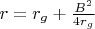 $r=r_g+\frac{B^2}{4r_g}$