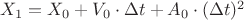 $X_1=X_0+V_0\cdot \Delta t+A_0\cdot (\Delta t)^2$