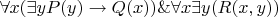 $\forall x(\exists yP(y) \to Q(x))\& \forall x\exists y(R(x,y))$