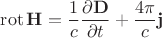 $$\operatorname{rot} \mathbf{H} =  \frac {1}{c}\frac {\partial \mathbf{D}}{\partial t} + \frac {4\pi}{c}\mathbf{j}$$
