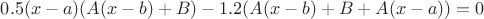 $ 0.5 (x - a)(A(x- b) + B) - 1.2(A(x - b) + B + A(x-a))=0$