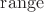 ${\rm range}$