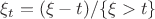 $\xi_t = (\xi - t) /\{\xi > t\}$