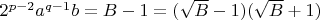 $2^{p-2} a^{q-1}b = B -1 = (\sqrt{B}-1)(\sqrt{B}+1)$