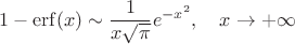 $$1-\mathrm {erf}( x) \sim \frac{1}{x\sqrt{\pi}}e^{-x^2}, \quad x\to +\infty $$