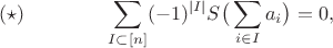 $$(\star)\qquad\qquad \sum_{I\subset [n]} (-1)^{|I|} S\big(\sum_{i\in I} a_i\big) = 0,$$