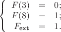 $\left\{
\begin{array}{rcl}
 F(3) &=& 0;\\
 F(8) &=& 1;\\
 F_{\text{ext}} &=& 1.
\end{array}
\right.$