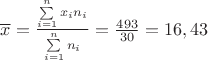 $\overline x = \frac{{\sum\limits_{i = 1}^n {{x_i}} {n_i}}}{{\sum\limits_{i = 1}^n {{n_i}} }} = \frac{{493}}{{30}} = 16,43$ $\overline x = \frac{{\sum\limits_{i = 1}^n {{x_i}} {n_i}}}{{\sum\limits_{i = 1}^n {{n_i}} }} = \frac{{493}}{{30}} = 16,43$