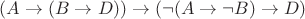 $(A \to (B \to D)) \to (&not;(A \to &not;B) \to D)$