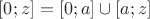 $[0;z]=[0;a] \cup [a;z] $