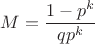 $M=\dfrac{1-p^k}{qp^k}$