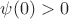 $\psi(0)>0$