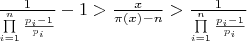 $\frac{1}{{\prod\limits_{i = 1}^n {\frac{{{p_i} - 1}}{{{p_i}}}} }} - 1 > \frac{x}{{\pi \left( x \right) - n}} > \frac{1}{{\prod\limits_{i = 1}^n {\frac{{{p_i} - 1}}{{{p_i}}}} }}$