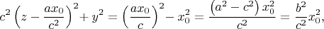 $$c^{2}\left(z - \dfrac{ax_{0}}{c^{2}}\right)^{2} \mkern -4mu + y^{2} = \left(\dfrac{ax_{0}}{c}\right)^{2} \mkern -4mu - x_{0}^{2} = \dfrac{\left(a^{2} - c^{2}\right)x_{0}^{2}}{c^{2}} = \dfrac{b^{2}}{c^{2}}x_{0}^{2},$$