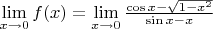 $\lim\limits_{x\to 0} f(x) = \lim\limits_{x\to 0} \frac{\cos{x}-\sqrt{1-x^2}}{\sin{x}-x}$