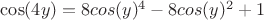 $\cos(4y)=8cos(y)^4-8cos(y)^2+1$