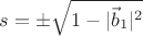 $s=\pm\sqrt{1-|\vec b_1|^2}$