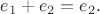 $e_1+e_2=e_2.$
