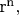 ${\text{r}}^{\text{n}} ,$