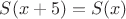 $S(x+5)=S(x)$ $S(x+5)=S(x)$