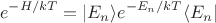 $$
e^{-H/kT} = |E_n\rangle e^{-E_n/kT} \langle E_n|
$$