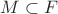 $M \subset F$