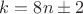 $k=8n\pm2$