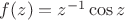 $f(z)=z^{-1}\cos z$