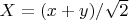 $X=(x+y)/\sqrt{2}$