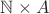 $\mathbb{N} \times A$