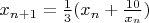 $x_{n+1} = \frac13 (x_n + \frac{10}{x_n})$