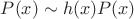 $P(x)\sim h(x)P(x)$