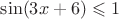 $\sin(3x+6) \leqslant 1$ $\sin(3x+6) \leqslant 1$