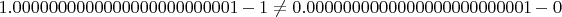 $1.0000000000000000000000001-1\neq 0.0000000000000000000000001-0$