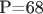 P=68