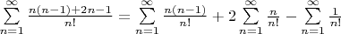 $\sum\limits_{n=1}^{\infty}{\frac{n(n-1)+2n-1}{n!}} = \sum\limits_{n=1}^{\infty}{\frac{n(n-1)}{n!}} + 2\sum\limits_{n=1}^{\infty}{\frac{n}{n!}} - \sum\limits_{n=1}^{\infty}{\frac{1}{n!}}$
